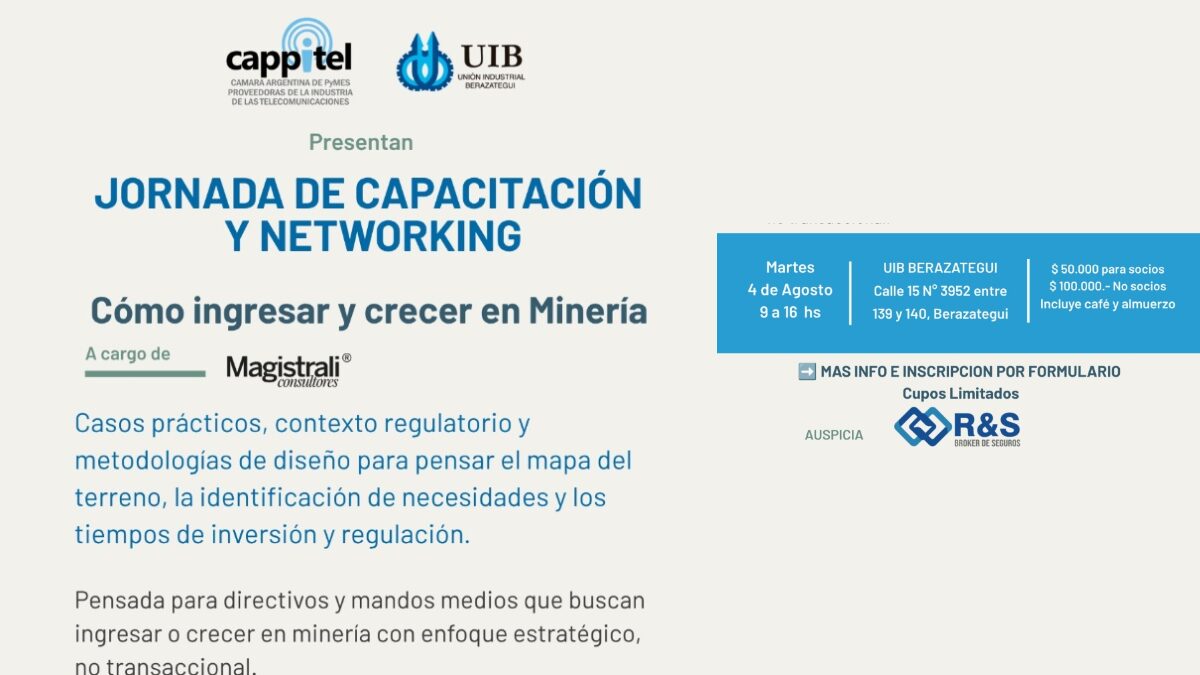 Cappitel -Cámara Argentina de Pymes Proveedoras de la Industria de las Telecomunicaciones- y la Unión Industrial de Berazategui, el próximo 4 de agosto realizarán la jornada 'Cómo ingresar y crecer en Minería'.